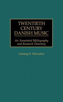 Twentieth Century Danish Music: An Annotated Bibliography and Research Directory (Music Reference Collection)