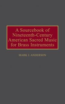 A Sourcebook of Nineteenth-Century American Sacred Music for Brass Instruments: 59 (Music Reference Collection)