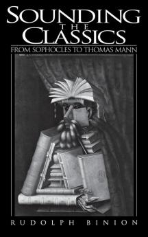 Sounding the Classics: From Sophocles to Thomas Mann: 83 (Contributions to the Study of World Literature)