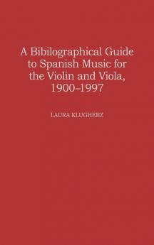 A Biographical Guide to Spanish Music for the Violin and Viola 1900-1997 (Music Reference Collection)