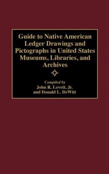 Guide to Native American Ledger Drawings and Pictographs in United States Museums Libraries and Archives: 39 (Bibliographies and Indexes in American History)