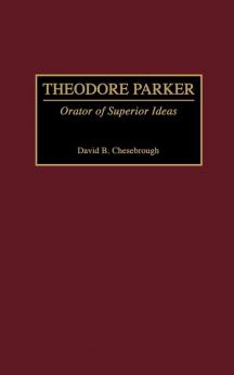 Theodore Parker: Orator of Superior Ideas (Great American Orators)