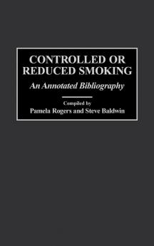 Controlled or Reduced Smoking: An Annotated Bibliography (Bibliographies and Indexes in Psychology)