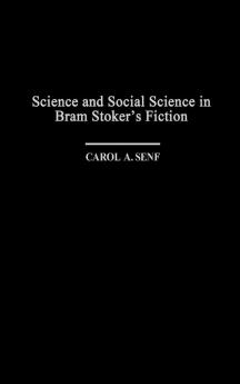 Science and Social Science in Bram Stoker's Fiction: 99 (Contributions to the Study of Science Fiction & Fantasy)