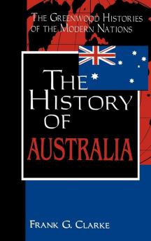 The History of Australia (Greenwood Histories of the Modern Nations)