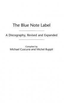 The Blue Note Label: A Discography 2nd Edition (Discographies: Association for Recorded Sound Collections Discographic Reference)