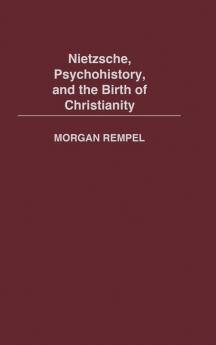 Nietzsche Psychohistory and the Birth of Christianity