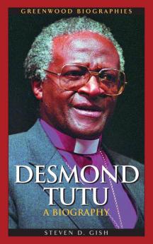 Desmond Tutu: A Biography (Greenwood Biographies)