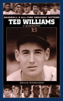 Ted Williams: A Biography (Baseball's All-Time Greatest Hitters)