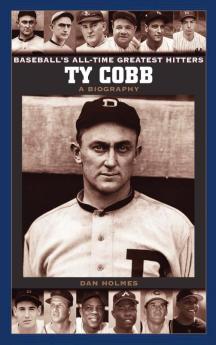 Ty Cobb: A Biography (Baseball's All-Time Greatest Hitters)