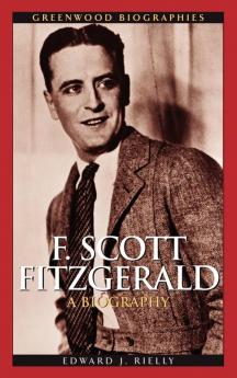 F. Scott Fitzgerald: A Biography (Greenwood Biographies)