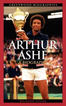 Arthur Ashe: A Biography (Greenwood Biographies)