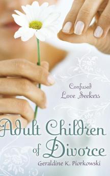 Adult Children of Divorce: Confused Love Seekers