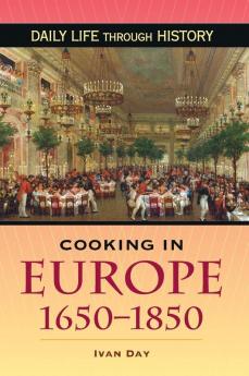 Cooking in Europe 1650-1850 (The Greenwood Press Daily Life Through History Series: Cooking Up History)