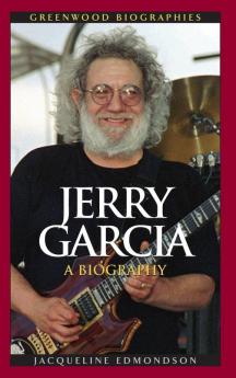 Jerry Garcia: A Biography (Greenwood Biographies)