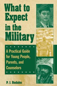 What to Expect in the Military: A Practical Guide for Young People Parents and Counselors