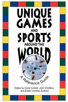 Unique Games and Sports Around the World: A Reference Guide