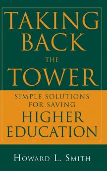 Taking Back the Tower: Simple Solutions for Saving Higher Education