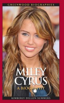 Miley Cyrus: A Biography (Greenwood Biographies)