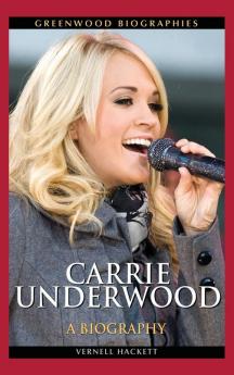 Carrie Underwood: A Biography (Greenwood Biographies)