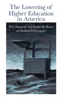 The Lowering of Higher Education in America: Why Financial Aid Should Be Based on Student Performance