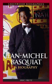 Jean-Michel Basquiat: A Biography (Greenwood Biographies)