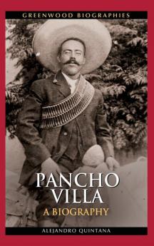 Pancho Villa: A Biography (Greenwood Biographies)