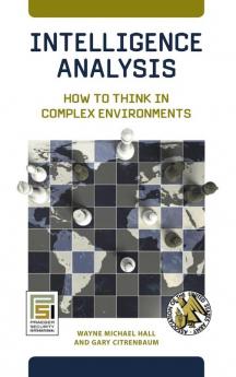 Intelligence Analysis: How to Think in Complex Environments (Praeger Security International)