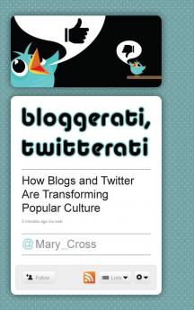 Bloggerati Twitterati: How Blogs and Twitter Are Transforming Popular Culture