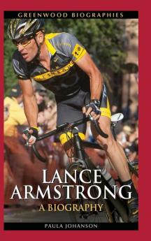 Lance Armstrong: A Biography (Greenwood Biographies)