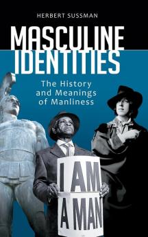 Masculine Identities: The History and Meanings of Manliness