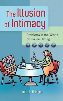 The Illusion of Intimacy: Problems in the World of Online Dating