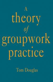 A Theory of Groupwork Practice
