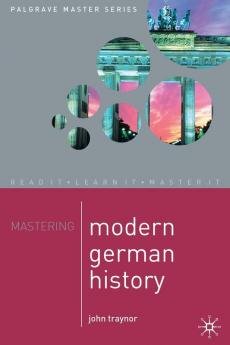Mastering Modern German History 1864-1990