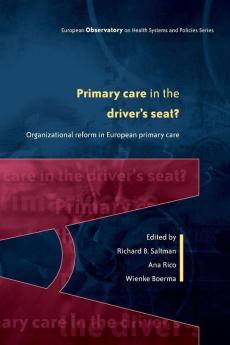 Primary Care in the Driver's Seat?: Organizational Reform in European Primary Care (European Observatory on Health Systems and Policies)