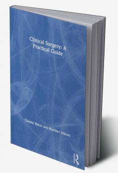 Clinical Surgery: A Practical Guide