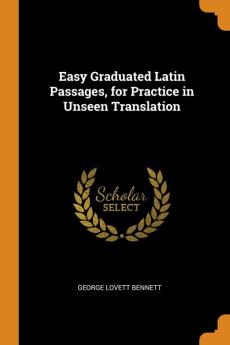 Easy Graduated Latin Passages for Practice in Unseen Translation