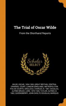 The Trial of Oscar Wilde: From the Shorthand Reports