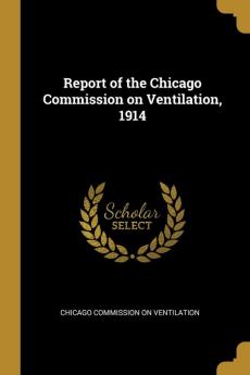 Report of the Chicago Commission on Ventilation 1914