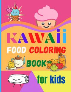 Kawaii Food Coloring Book for Kids: Large Print Coloring Book of Kawaii Food Kawaii Food Coloring Book for Toddlers Easy Level for Fun and Educational Purpose Preschool and Kindergarten