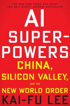 Ai Superpowers-China,Silicon Valley,And The New World Order