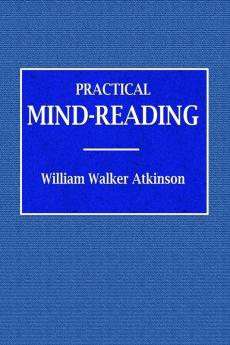 Practical Mind-Reading  -  A Course of Lessons on Tranference Telepathy Mental Currents Mental Rapport &c.