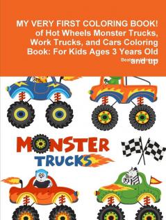 MY VERY FIRST COLORING BOOK! of Hot Wheels Monster Trucks Work Trucks and Cars Coloring Book