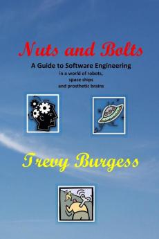 Nuts And Bolts - A Guide to Software Engineering in a world of robots space ships and prosthetic brains