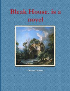 Bleak House. is a novel