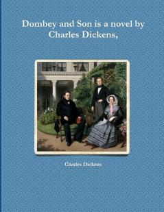 Dombey and Son is a novel by Charles Dickens