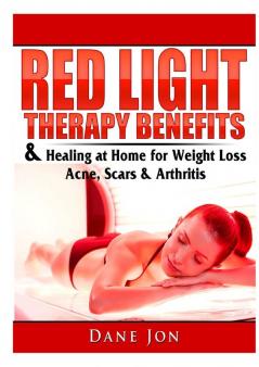 Red Light Therapy Benefits & Healing at Home for Weight Loss Acne Scars & Arthritis