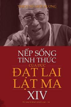 NẾp SỐng TỈnh ThỨc CỦa ĐỨc ĐẠt Lai LẠt Ma XIV: 14 (Ð ức Đạt Lai Lạt Ma Thứ 14 C&#7)