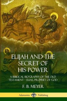 Elijah and the Secret of His Power