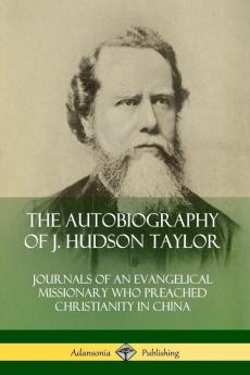 The Autobiography of J. Hudson Taylor